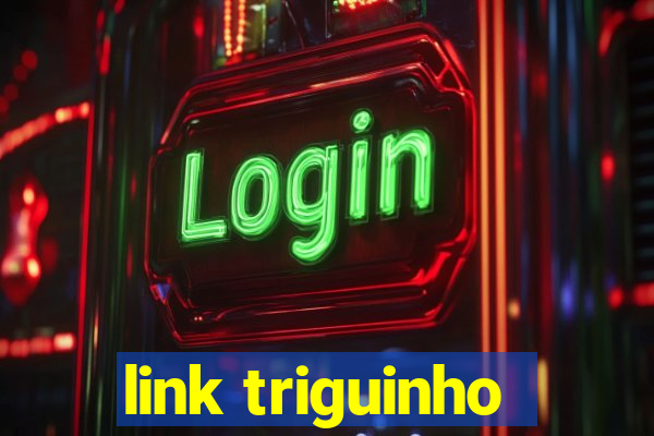 link triguinho